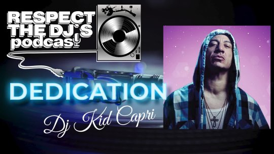 DJ Kid Capri Dedication! Respect The DJ's Podcast